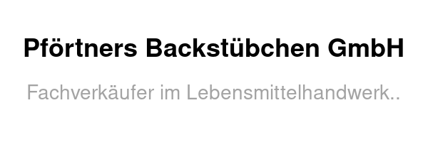 Pförtners Backstübchen GmbH